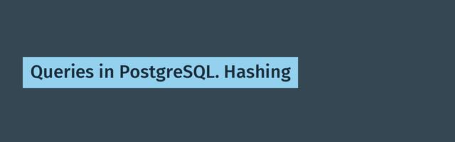 [Translation] Queries in PostgreSQL. Hashing