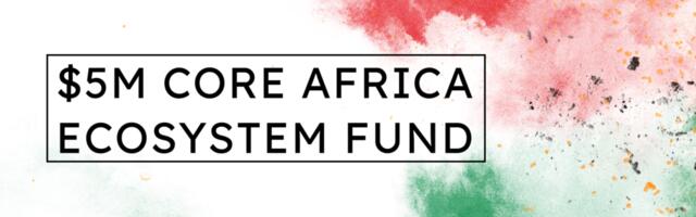 Announcing the $5M Core Africa Innovation Fund: Empowering Local Web3 Builders