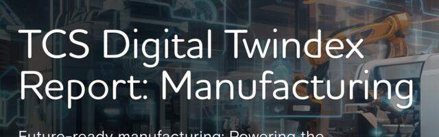 TCS Unveils the ‘TCS Digital Twindex Report for Future-Ready Manufacturing’