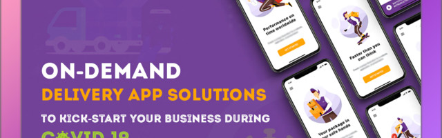 On-Demand Delivery App Solutions to Kick Start Your Business During Covid-19