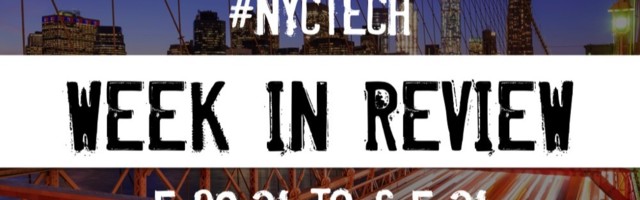 #NYCtech Week in Review: 5/30/21 – 6/6/21