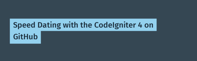 Speed Dating with the CodeIgniter 4 on GitHub