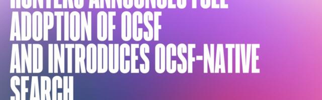 Hunters Announces Full Adoption of OCSF and Introduces OCSF-Native Search