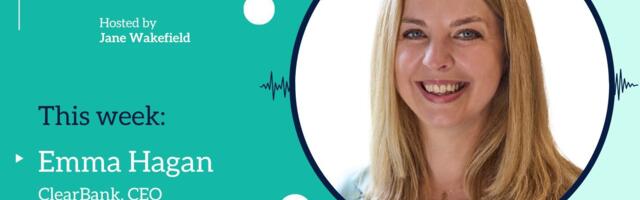 The UK must not lose its fintech crown – Emma Hagan, ClearBank