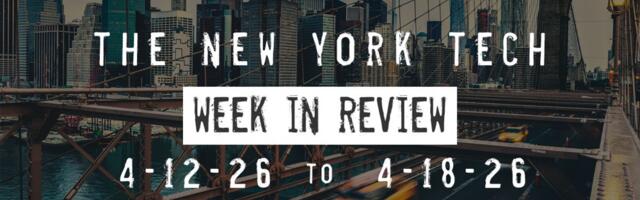 #NYCtech Week in Review: 4/12/26 – 4/18/26