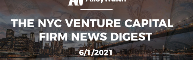 The NYC Venture Capital Firm News Digest: 6/1/2021