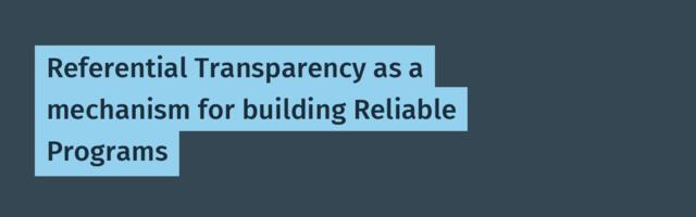 Referential Transparency as a mechanism for building Reliable Programs