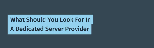 What Should You Look For In A Dedicated Server Provider