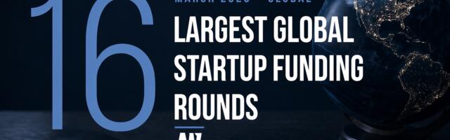 The 16 Largest Global Startup Funding Rounds of March 2026