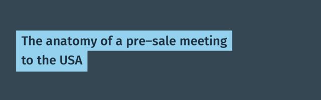 The anatomy of a pre-sale meeting to the USA