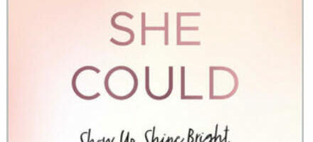 She Believed She Could: Show Up, Shine Bright, and Achieve Abundant Success, reviewed