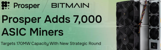 Prosper Acquires 7,000 ASIC Miners from BITMAIN and Secures Strategic Funding to Democratize Bitcoin Mining