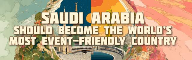 Saudi Arabia Should Become the World’s Most Event-Friendly Country
