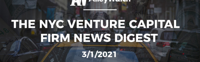 The NYC Venture Capital Firm News Digest: 3/1/2021