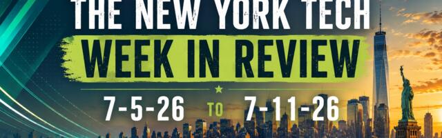 #NYCtech Week in Review: 7/5/26 – 7/11/26