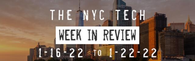 #NYCtech Week in Review: 1/16/22 – 1/22/22