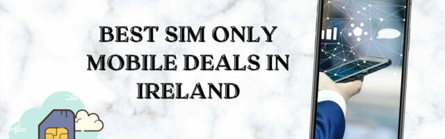 Best SIM Only Deals in Ireland – August 2023