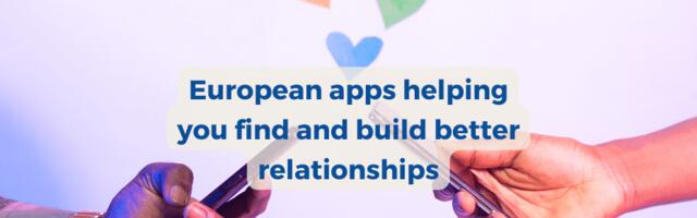 10 European apps helping you find and build better relationships