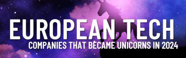 Building a thriving tech ecosystem: European tech companies that became unicorns in 2024