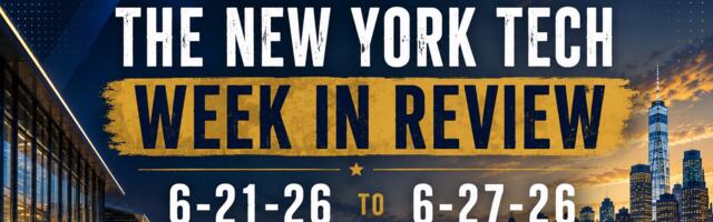 #NYCtech Week in Review: 6/21/26 – 6/27/26