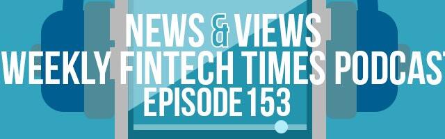 News & Views Podcast | Episode 153: BNPL Driving Lessons, Fintech in Norfolk and Cashless China