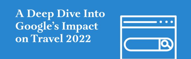 Google’s Growing Impact on Travel in 2022: New Skift Research