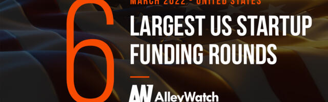 The 6 Largest US Tech Startup Funding Rounds of March 2022
