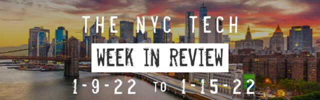 #NYCtech Week in Review: 1/9/22 – 1/15/22