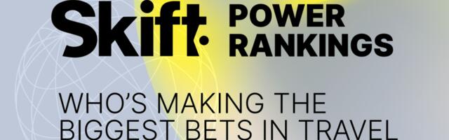 Skift Power Rankings: Who’s Making the Biggest Bets in Travel