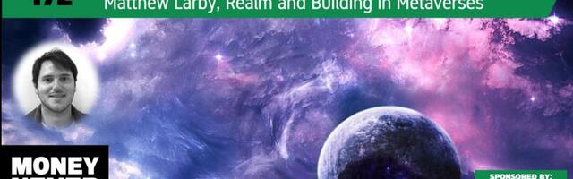 MoneyNeverSleeps | Matthew Larby, Realm, and Building in Metaverses