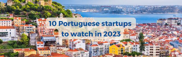 10 super promising Portugal-based startups to watch in 2023!