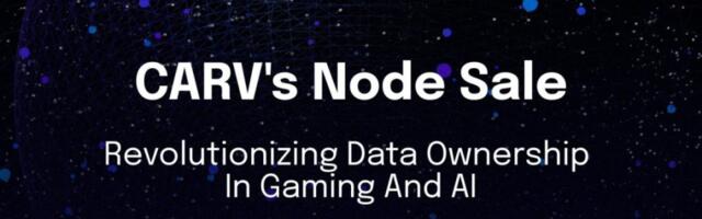 CARV Announces Decentralized Node Sale to Revolutionize Data Ownership in Gaming and AI