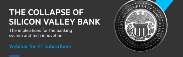 FT subscriber webinar on the collapse of Silicon Valley Bank