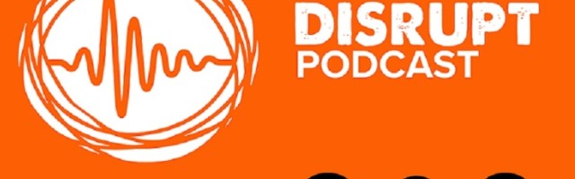 ** LISTEN ** – Episode 16 of Disrupt Podcast