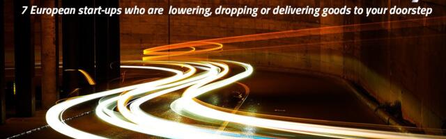 Last mile delivery – Spotlighting 7 European start-ups who are lowering, dropping or delivering goods to your doorstep