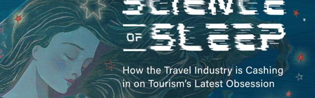 The Science of Sleep. How the Travel Industry is Cashing on Tourism’s Latest Obsession