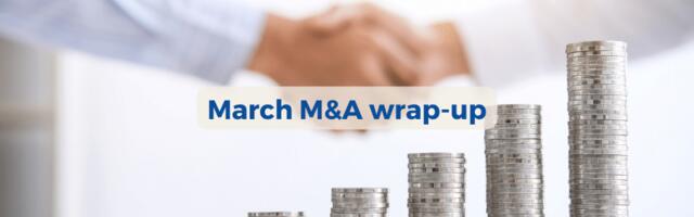 Top 10 M&A deals we tracked in March!