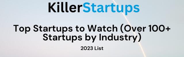 Top Startups to Watch in 2023 (Over 100+ Startups by Industry)