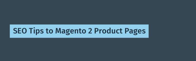 SEO Tips to Magento 2 Product Pages