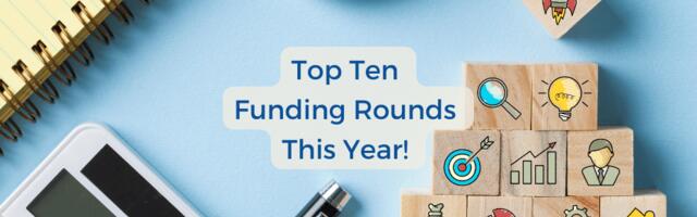 Ten of the biggest funding rounds we tracked this year!