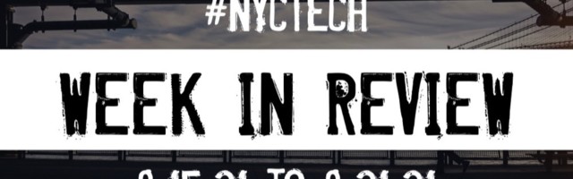 #NYCtech Week in Review: 8/15/21 – 8/21/21