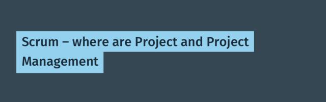 Scrum – where are Project and Project Management