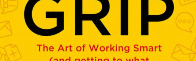 GRIP: The Art of Working Smart (and Getting to What Matters Most), reviewed