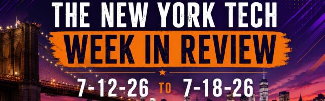 #NYCtech Week in Review: 7/12/26 – 7/18/26