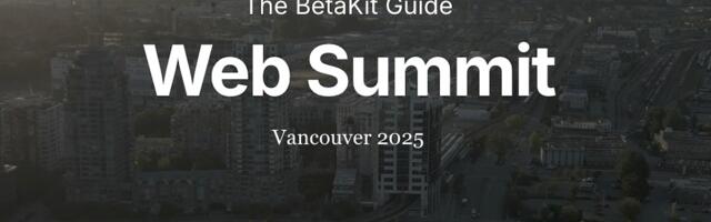 The BetaKit Guide: Web Summit Vancouver The BetaKit Guide: Web Summit Vancouver