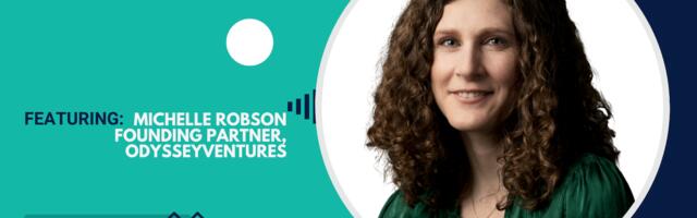 Europe’s place in the global tech sector, Michelle Robson, Odyssey Ventures