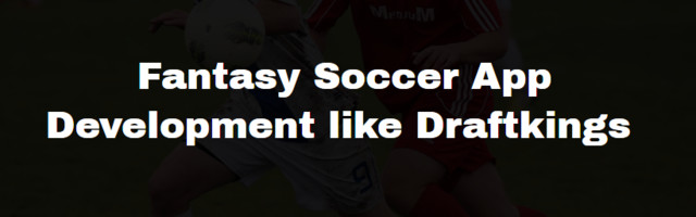 Fantasy Soccer App Development like Draftkings