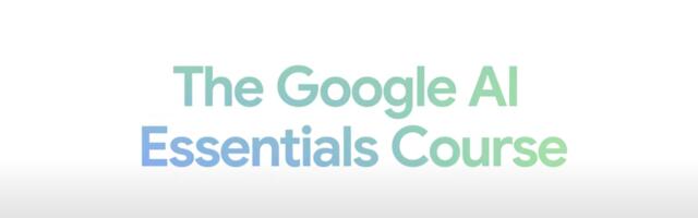 Google AI Essentials: Learn How to Use Generative AI for Work