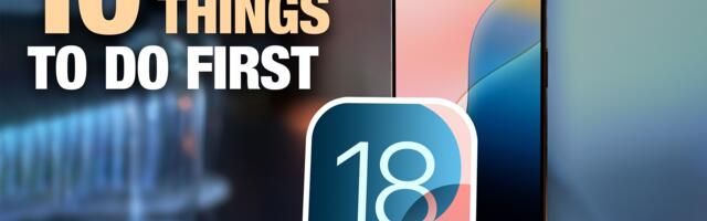 Just Install iOS 18? Here Are 10 Things to Do First