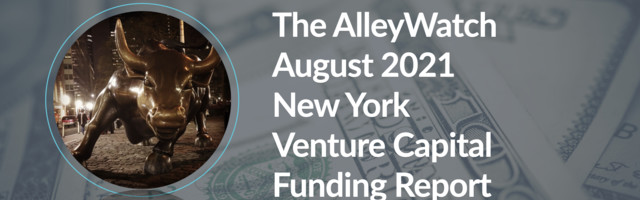 The AlleyWatch August 2021 New York Venture Capital Funding Report